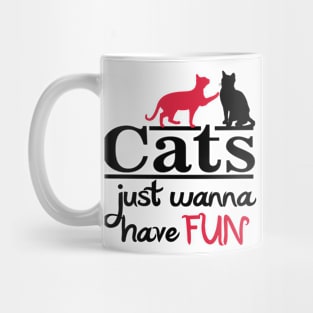 Cats Just wanna have FUN Mug